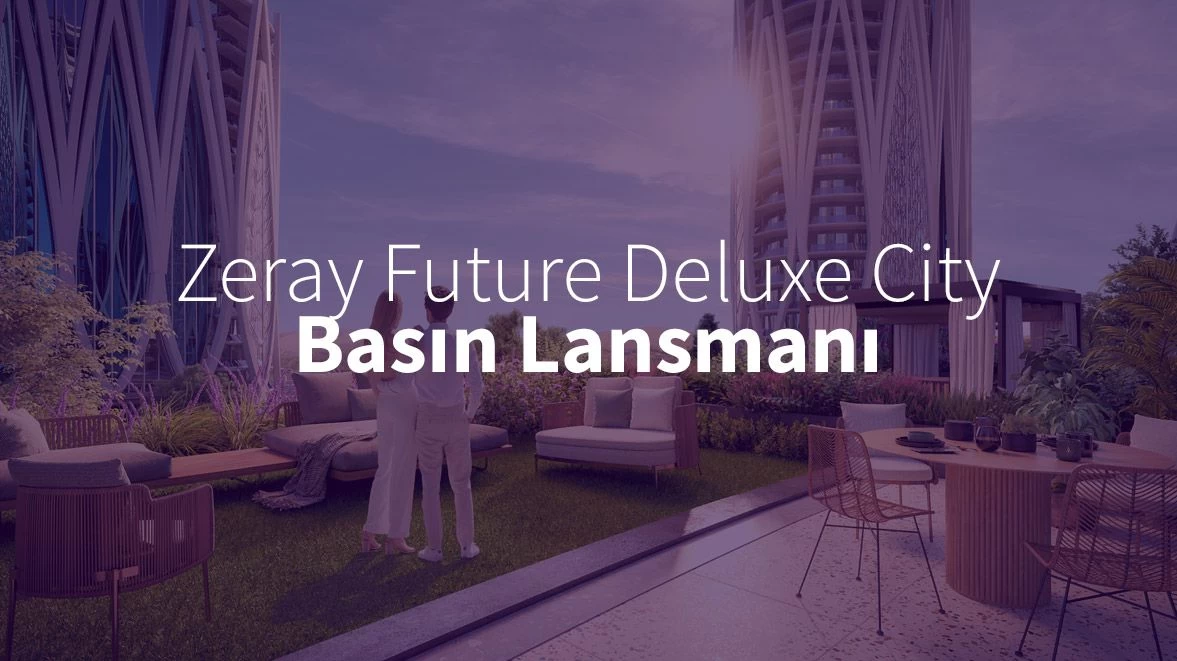 Zeray Future Deluxe City Basın Lansmanı